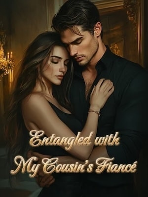 Read Entangled with My Cousin's Fiancé Light Novel Online