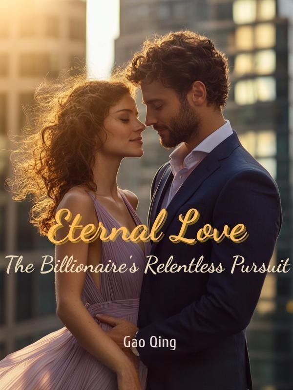 Read Eternal Love: The Billionaire's Relentless Pursuit Light Novel Online