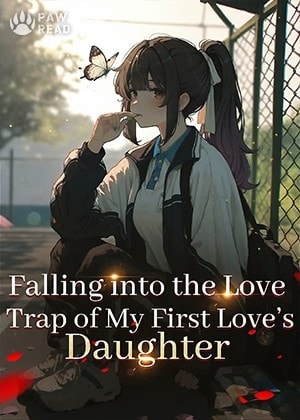 Read Falling into the Love Trap of My First Love's Daughter Light Novel Online
