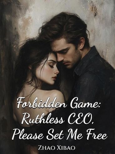 Read Forbidden Game: Ruthless CEO,  Please Set Me Free Light Novel Online