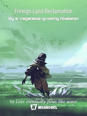 Read Foreign Land Reclamation By a Vegetable-growing Skeleton Light Novel Online