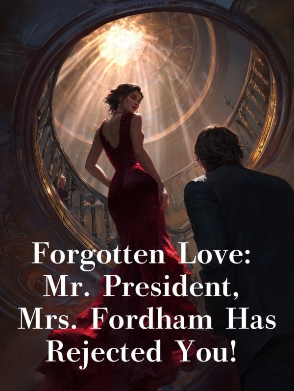 Read Forgotten Love: Mr. President, Mrs. Fordham Has Rejected You! Light Novel Online