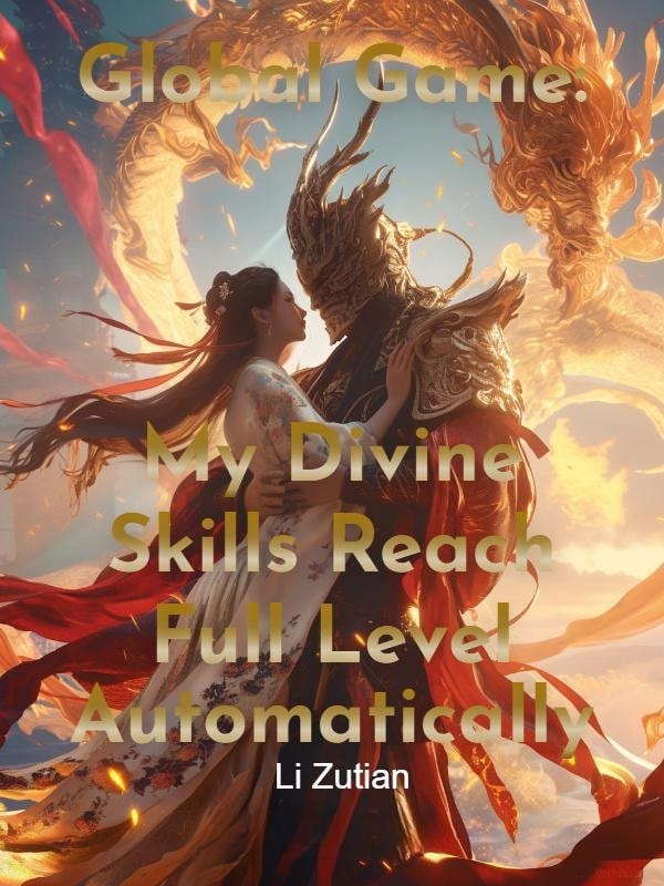 Read Global Game: My Divine Skills Reach Full Level Automatically Light Novel Online