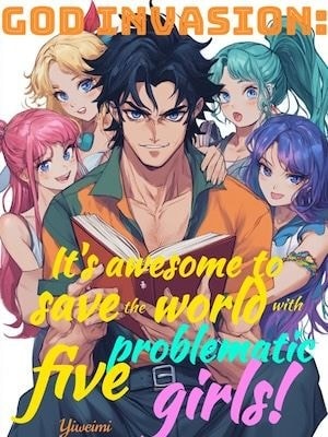 Read God Invasion: It's awesome to save the world with five problematic girls! Light Novel Online