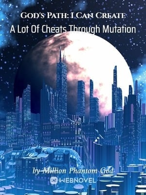 Read God's Path: I Can Create A Lot Of Cheats Through Mutation Light Novel Online