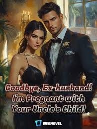 Read Goodbye, Ex-husband! I’m Pregnant with Your Uncle’s Child! Light Novel Online