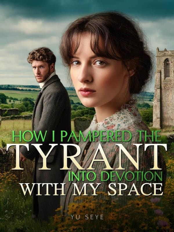 Read How I Pampered the Tyrant Into Devotion With My Space Light Novel Online