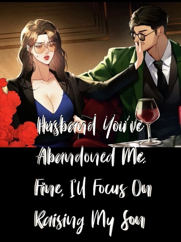 Read Husband you've abandoned me. Fine, I'll focus on raising my son Light Novel Online