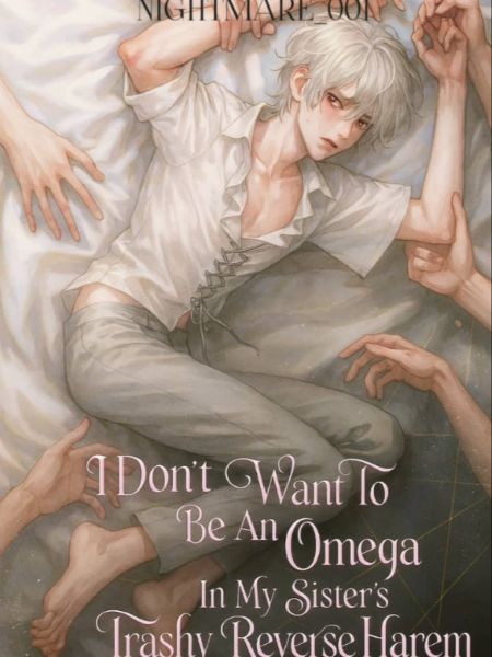 Read I Don't Want To Be An Omega In My Sister's Trashy Reverse Harem [BL] Light Novel Online