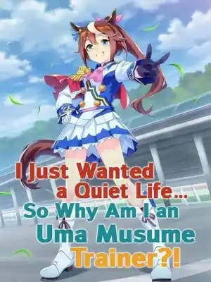 Read I Just Wanted a Quiet Life... So Why Am I an Uma Musume Trainer?! Light Novel Online
