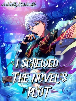 Read I Screwed the Novel's Plot Light Novel Online