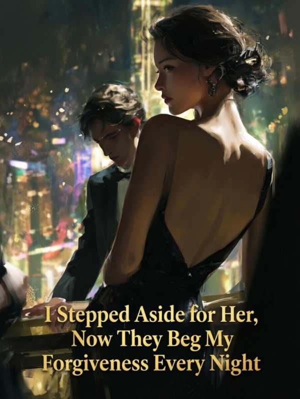 Read I Stepped Aside for Her, Now They Beg My Forgiveness Every Night Light Novel Online