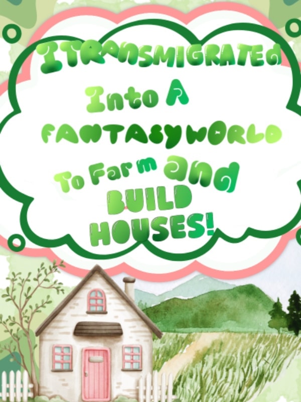 Read I Transmigrated Into A Fantasy World To Farm And Build Houses! Light Novel Online