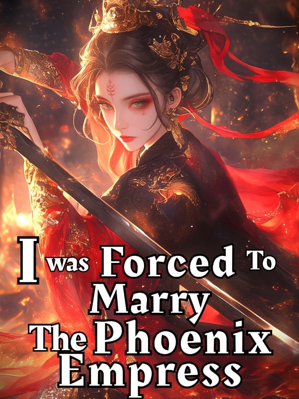 Read I Was Forced To Marry The Phoenix Empress Light Novel Online