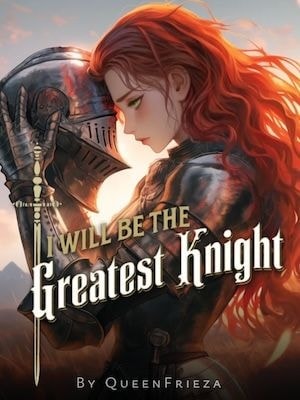 Read I Will Be the Greatest Knight Light Novel Online