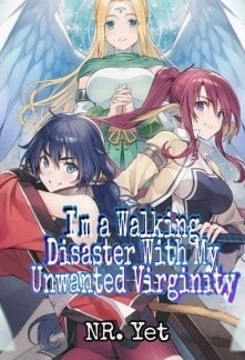 Read I'm a Walking Disaster With My Unwanted Virginity Light Novel Online