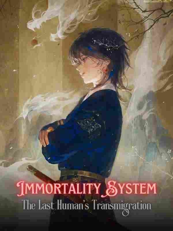 Read Immortality System: The Last Human's Transmigration Light Novel Online