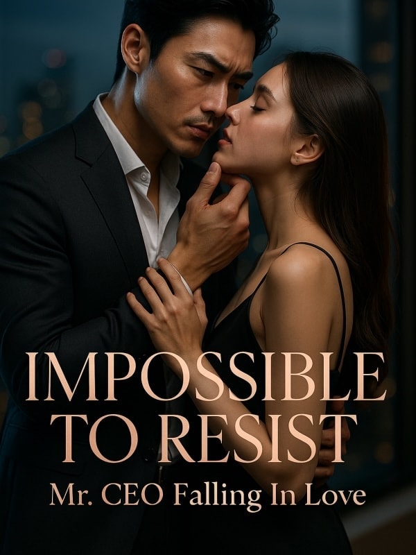 Read Impossible to Resist: Mr. CEO Falling In Love Light Novel Online