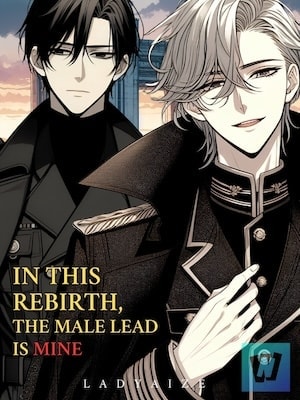 Read In This Rebirth, The Male Lead Is Mine [BL] Light Novel Online