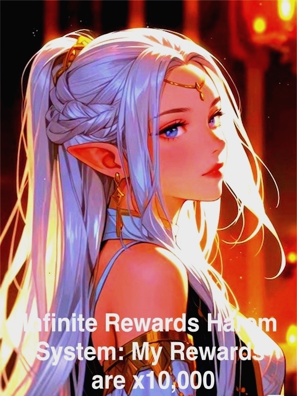 Read Infinite Rewards Harem System: My Rewards are x10,000 Light Novel Online