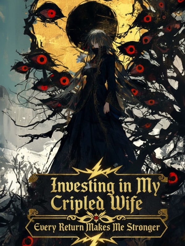 Read Investing in My Crippled Wife: Every Return Makes Me Stronger Light Novel Online