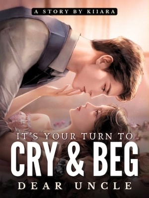 Read It's Your Turn To Cry and Beg, Dear Uncle Light Novel Online