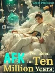 Read I’ve Been AFK for Ten Million Years Light Novel Online