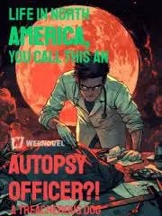 Read Life in North America, you call this an autopsy officer?! Light Novel Online