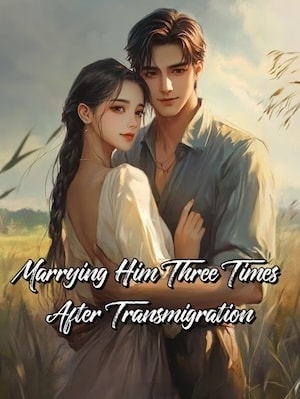 Read Marrying Him Three Times After Transmigration Light Novel Online