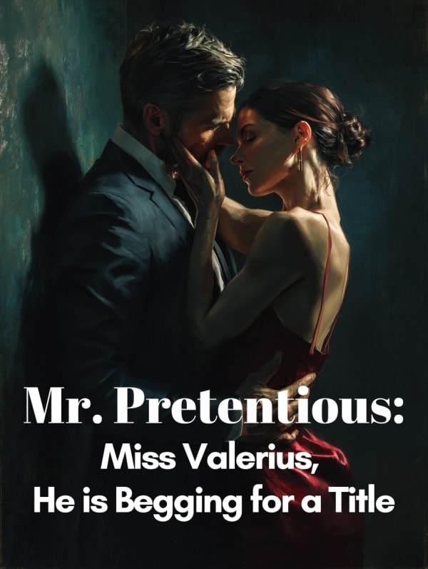 Read Mr. Pretentious: Miss Valerius, He is Begging for a Title Light Novel Online