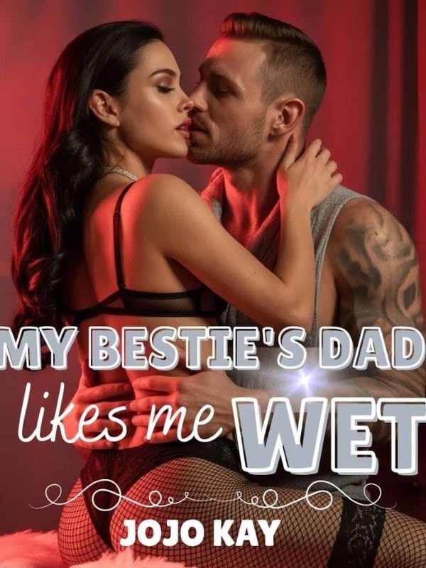 Read My Bestie's Dad Likes Me Wet Light Novel Online