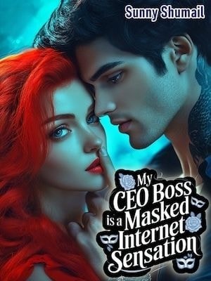 Read My CEO Boss Is A Masked Internet Sensation Light Novel Online