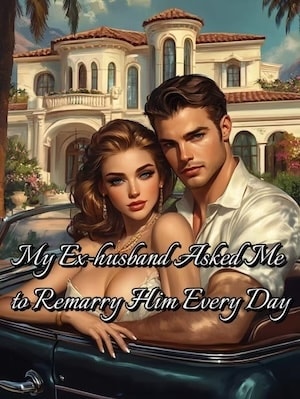 Read My Ex-husband Asked Me to Remarry Him Every Day Light Novel Online