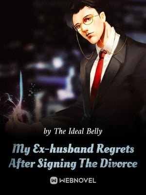 Read My Ex-husband Regrets After Signing The Divorce Light Novel Online