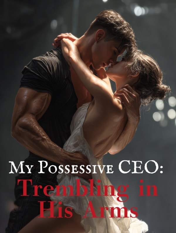 Read My Possessive CEO: Trembling in His Arms Light Novel Online
