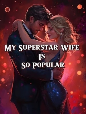 Read My Superstar Wife Is So Popular Light Novel Online