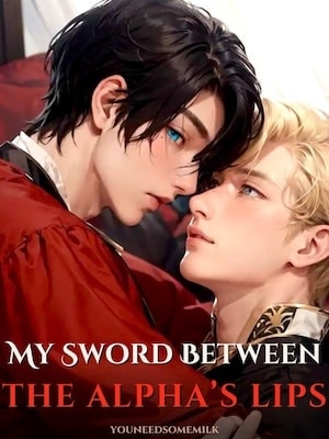 Read My Sword Between The Alpha's Lips Light Novel Online