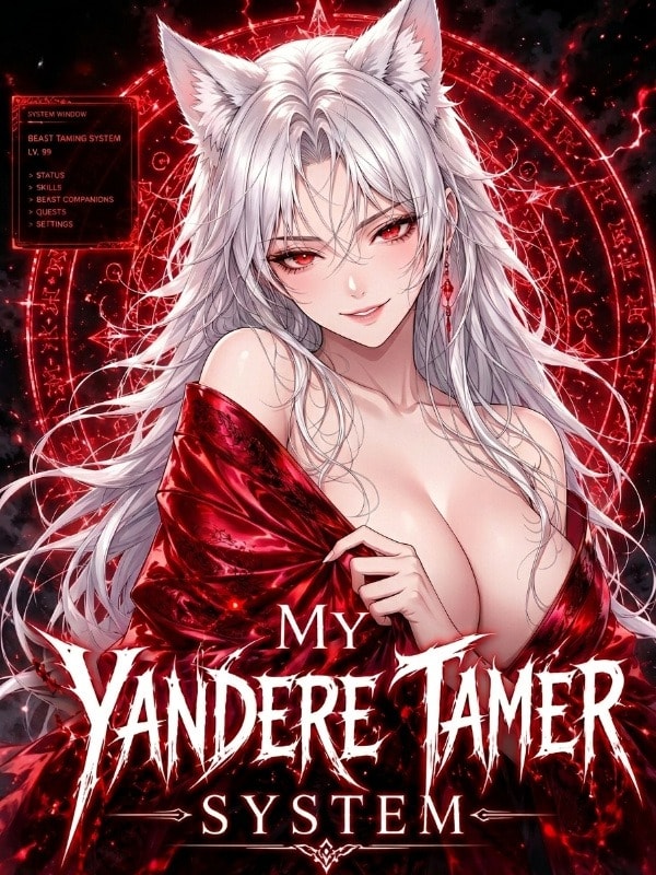 Read My Yandere Tamer System: Every Beast Becomes a Sexy Goddess Light Novel Online