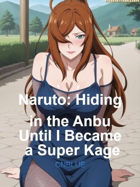 Read Naruto: Hiding in the Anbu Until I Became a Super Kage Light Novel Online