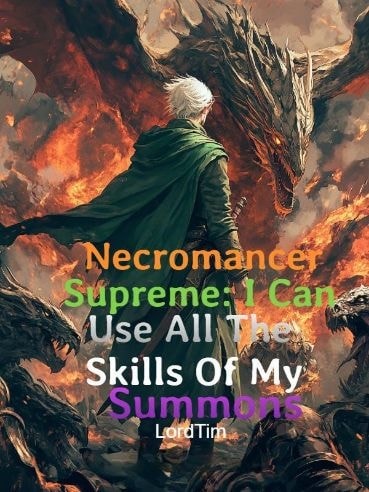 Read Necromancer Supreme: I Can Use All The Skills Of My Summons Light Novel Online