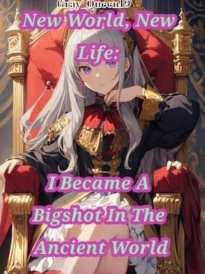 Read New World, New Life: I Became A Bigshot In The Ancient World Light Novel Online