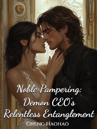 Read Noble Pampering: Demon CEO's Relentless Entanglement Light Novel Online