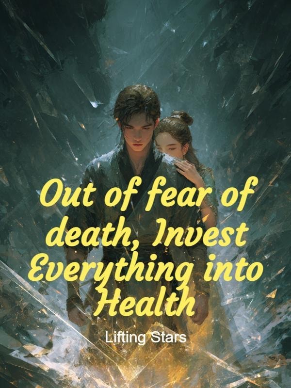 Read Out of fear of death, Invest Everything into Health Light Novel Online