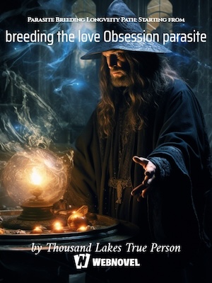 Read Parasite Breeding Longveity Path: Starting from breeding the love Obsession parasite Light Novel Online