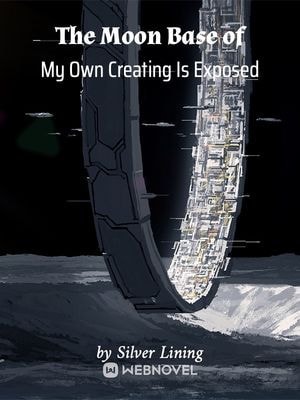 Read People Found Out About The Base I Built On the Moon Light Novel Online