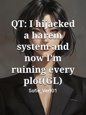 Read QT: I hijacked a harem system and now I'm ruining every plot(GL) Light Novel Online