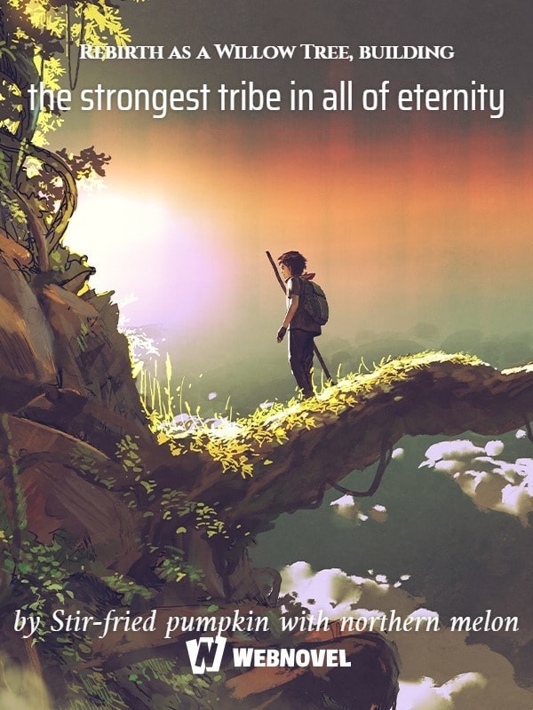 Read Rebirth as a Willow Tree, building the strongest tribe in all of eternity Light Novel Online