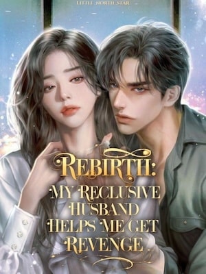 Read Rebirth: My Reclusive Husband Helps Me Get Revenge! Light Novel Online