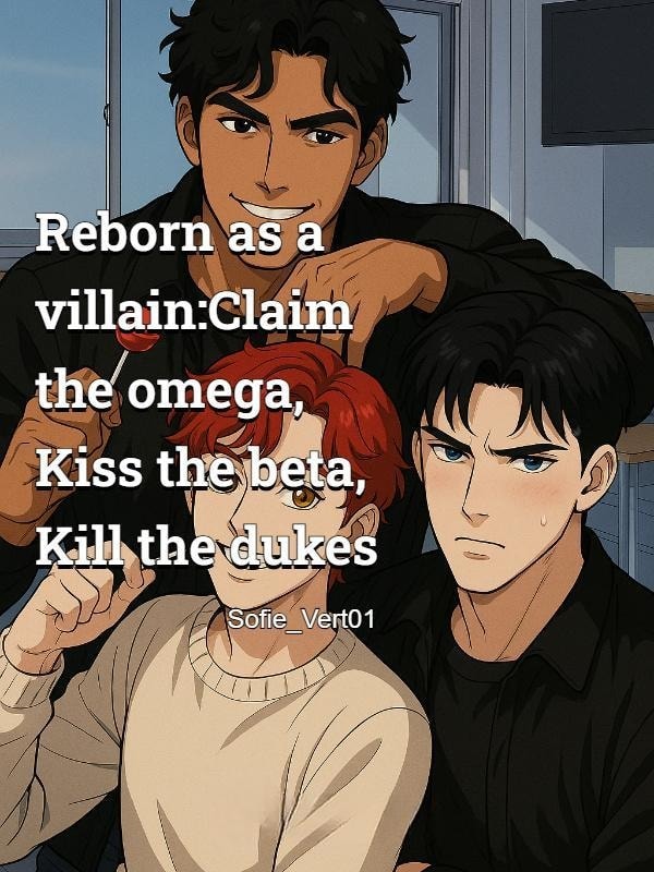 Read Reborn as a villain:Claim the omega, Kiss the beta, Kill the dukes Light Novel Online