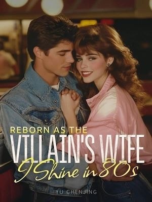 Read Reborn as the Villain's Wife, I Shine in 80s Light Novel Online
